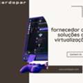 Fornecedor De Solu&ccedil;&otilde;es De Virtualiza&ccedil;&atilde;o Fi&aacute;vel Para Empresas.
