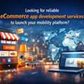 Searching For Reliable E-commerce App Development Services?