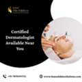 Certified Dermatologist Available Near You