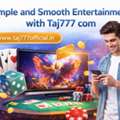 Simple And Smooth Entertainment With Taj777 Com