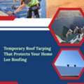 Temporary Roof Tarping That Protects Your Home | Lee Roofing