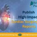 Publish High-Impact Cardiac Surgery Case Reports- Bristol Publishers