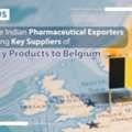 Indian Pharmaceutical Exporters Becoming Key Suppliers Of Quality Products To Belgium