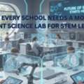 Why Every School Needs A Modern Student Science Lab For STEM Learning
