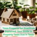 Texas Property Tax Deadlines Explained: Your Guide To Property Taxes Due In Texas
