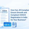 How Can JR Compliance Ensure Smooth And Compliant CDSCO Registration In India For Your Bus