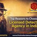 Top Reasons To Choose A Licensed Detective Agency In India