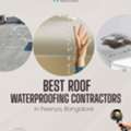 Best Roof Waterproofing Contractors In Peenya, Bangalore