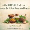 80/20 Rule In Ayurveda: Effortless Wellness Through Balance