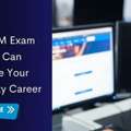 How A CISM Exam Voucher Can Accelerate Your Cybersecurity Career