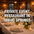 Choose A Private Event Restaurant In Idaho Springs