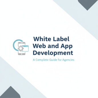 New York, Web Design & Development, White Label Web And App Development: A Complete Guide For Agencies
