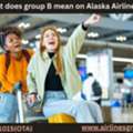 What Does Group B Mean On Alaska Airlines?