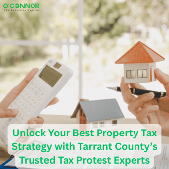 Houston, Real Estate, Unlock Your Best Property Tax Strategy With Tarrant County&rsquo;s Trusted Tax Protest Experts