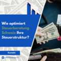 Wie Optimiert Steuerberatung Schweiz Ihre Steuerstruktur?