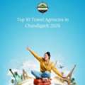 Top 10 Travel Agencies In Chandigarh 2026