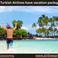 Does Turkish Airlines Have Vacation Packages?