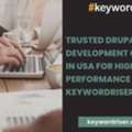Trusted Drupal Development Company In USA For High-Performance Websites - Keywordriser