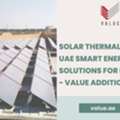 Solar Thermal Systems UAE Smart Energy Solutions For Businesses - Value Addition