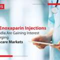 Why Enoxaparin Injections From India Are Gaining Interest In Emerging Healthcare Markets?