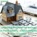 Unlocking Property Tax Savings In Travis County -  Expert Insights From O&rsquo;Connor