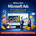 White Label Microsoft Ads For Scalable Growth