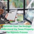 Optimize Your Tax Savings: Understand The Texas Property Tax Appeals Process