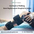 Get Back To Walking &ndash; Knee Replacement Hospital In Jaipur