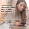 Understanding Delinquent Property Taxes In Texas With O'Connor