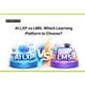 AI LXP Vs LMS: Which Learning Platform To Choose?
