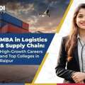 Why MBA In Logistics And Supply Chain Matters For Your Career In Raipur - KK Modi Universi