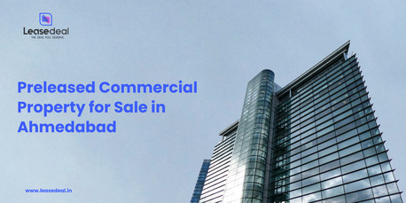Ahmedabad, Real Estate, Preleased Property For Sale &ndash; High ROI Commercial Investment Opportunities
