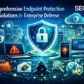 Comprehensive Endpoint Protection Solutions For Enterprise Defense