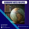 Geography Notes For UPSC: Complete Prelims And Mains Guide