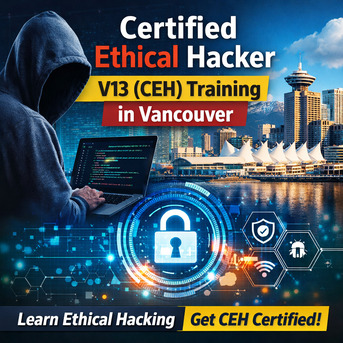 Vancouver, Lessons Offered, CEH V13 Ethical Hacking Certification Training In Vancouver &ndash; Enroll Now