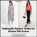 Fashionable Summer Clothes For Women This Season