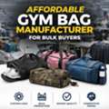 Affordable Gym Bag Manufacturer For Bulk Buyers