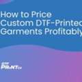 Custom DTF-Printed Garments Profitably &ndash; DTF PrintCo