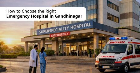 Ahmedabad, Medical, How To Choose The Right Emergency Hospital In Gandhinagar