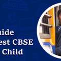 A Parent&rsquo;s Guide To Choosing The Best CBSE School For Your Child