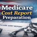 Medicare Cost Report Preparation Made Simple For Healthcare Providers