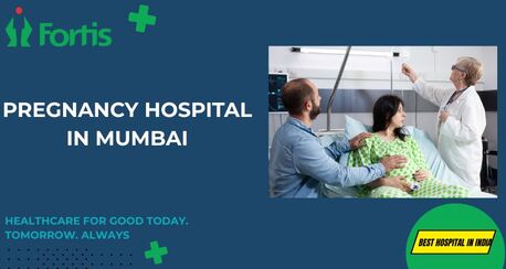 Mumbai, Health, Pregnancy Hospital In Mumbai | Fortis Healthcare