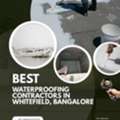 Best Waterproofing Contractors In Whitefied, Bangalore