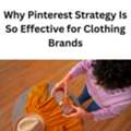 Why Pinterest Strategy Is So Effective For Clothing Brands