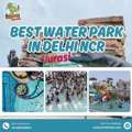 Top Water Park In Delhi Ncr | A Hassle-Free Day Out