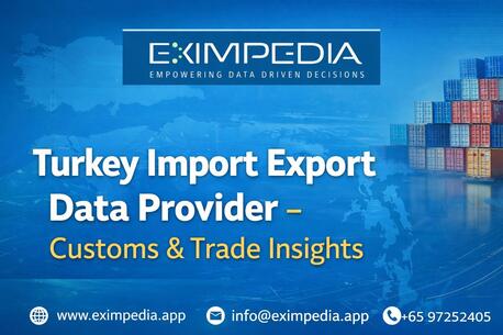 Singapore, Business, Turkey Import Export Data Provider &ndash; Customs & Trade Insights