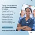Drive ROI Fast | Opt-In Nurse Managers Email List
