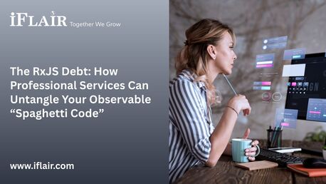 Ahmedabad, Software Development, The RxJS Debt: How Professional Services Can Untangle Your Observable &ldquo;Spaghetti Code&rdquo;