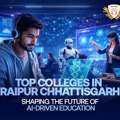 Top Colleges In Raipur Chhattisgarh Shaping The Future Of AI-Driven Education