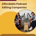Affordable Podcast Editing Companies